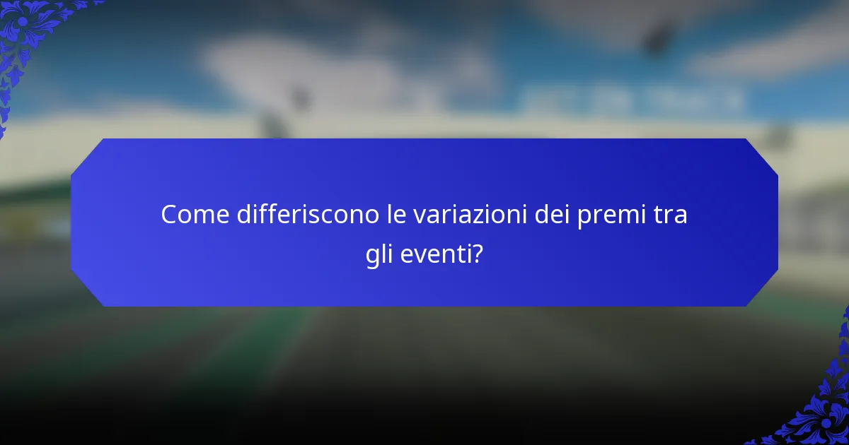 Come differiscono le variazioni dei premi tra gli eventi?
