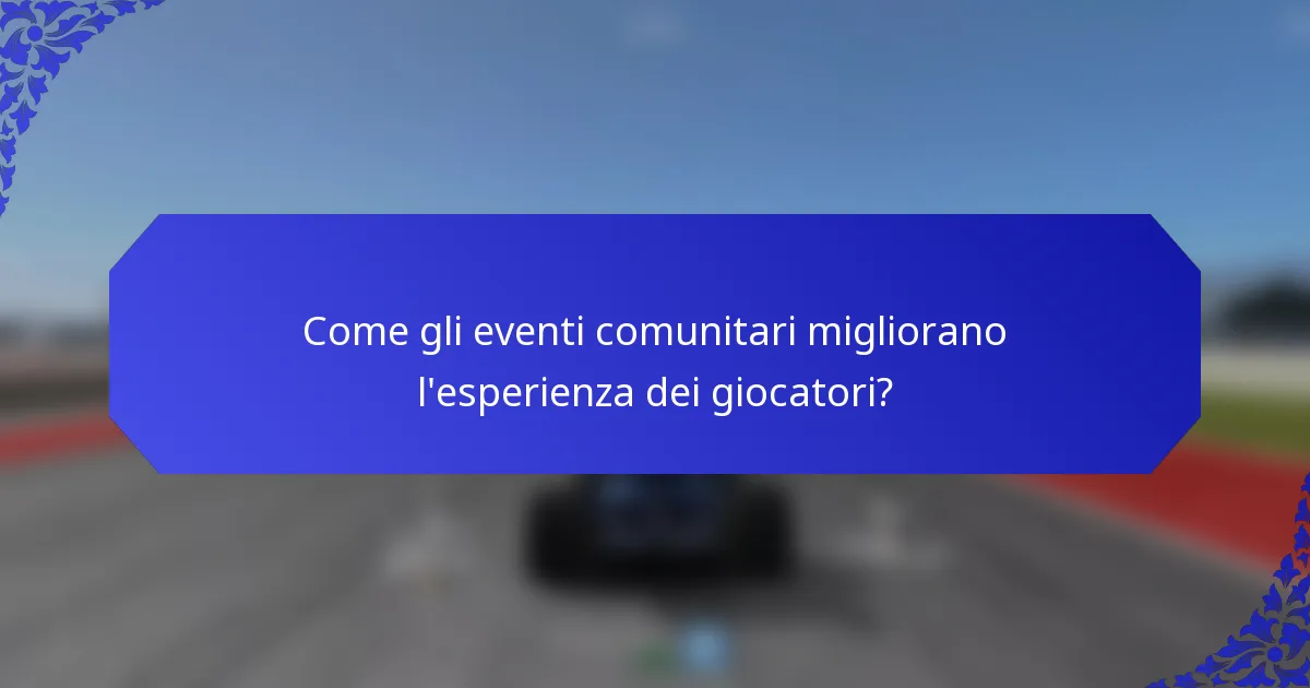 Come gli eventi comunitari migliorano l'esperienza dei giocatori?