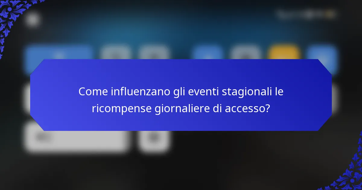 Come influenzano gli eventi stagionali le ricompense giornaliere di accesso?