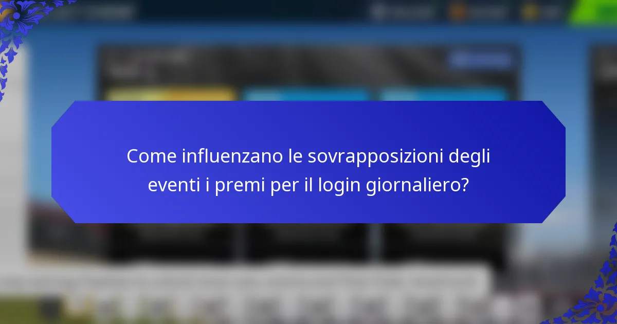 Come influenzano le sovrapposizioni degli eventi i premi per il login giornaliero?