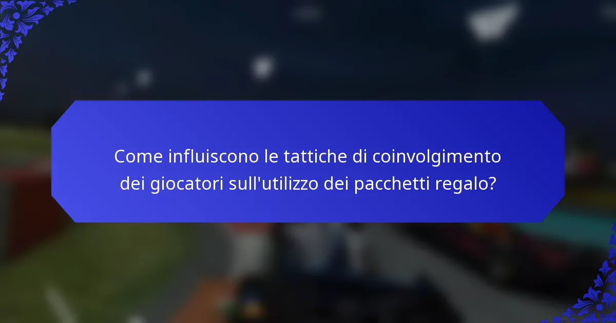 Come influiscono le tattiche di coinvolgimento dei giocatori sull'utilizzo dei pacchetti regalo?