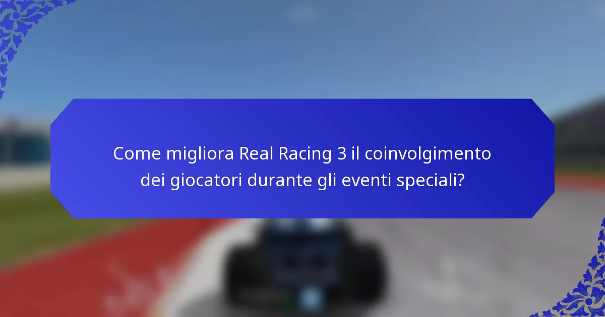 Come migliora Real Racing 3 il coinvolgimento dei giocatori durante gli eventi speciali?