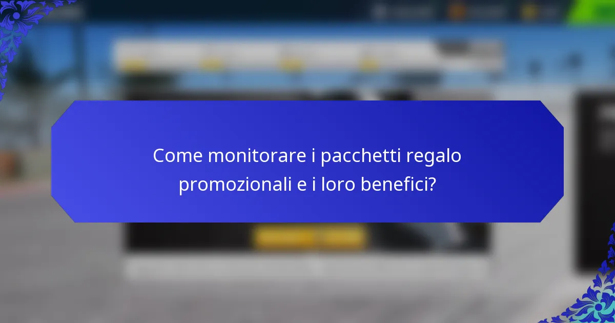 Come monitorare i pacchetti regalo promozionali e i loro benefici?