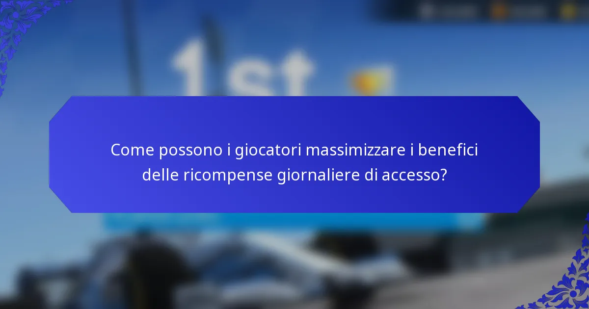 Come possono i giocatori massimizzare i benefici delle ricompense giornaliere di accesso?