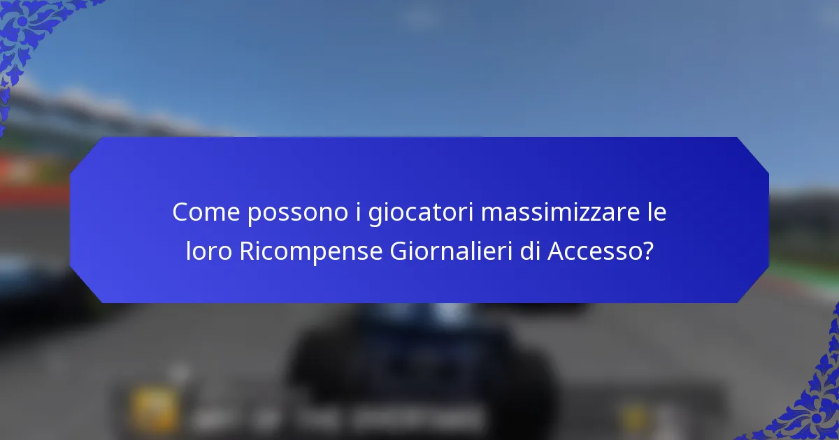 Come possono i giocatori massimizzare le loro Ricompense Giornalieri di Accesso?