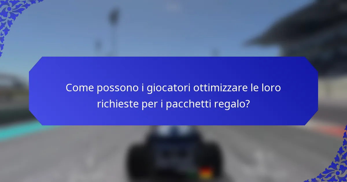 Come possono i giocatori ottimizzare le loro richieste per i pacchetti regalo?