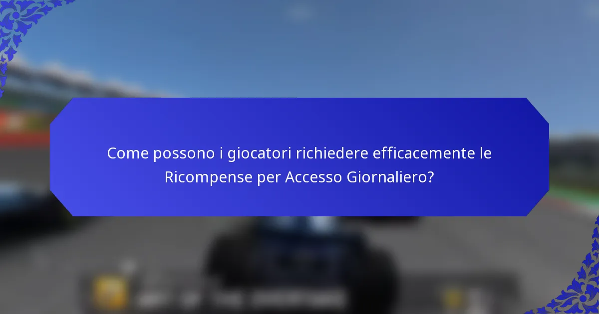 Come possono i giocatori richiedere efficacemente le Ricompense per Accesso Giornaliero?