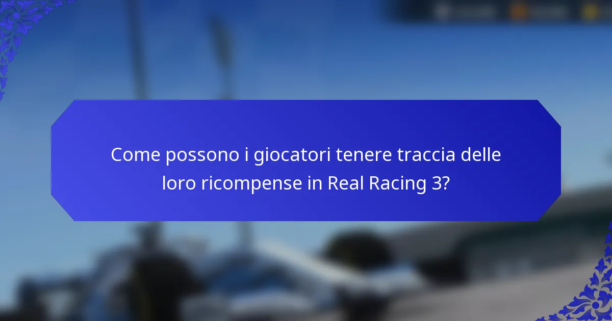 Come possono i giocatori tenere traccia delle loro ricompense in Real Racing 3?