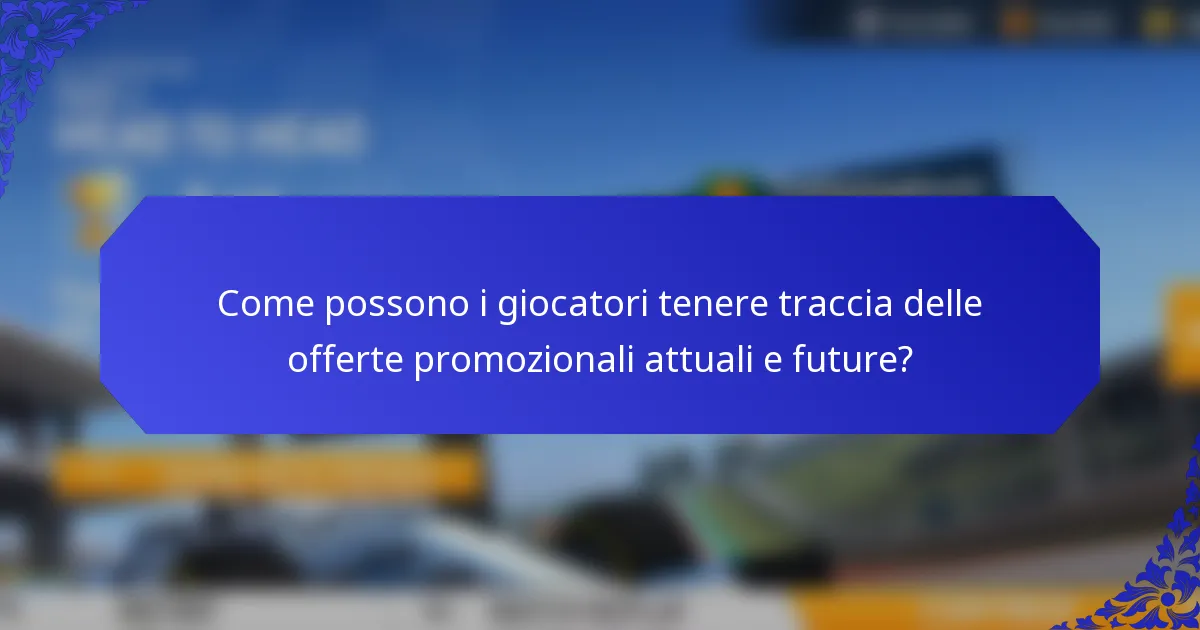 Come possono i giocatori tenere traccia delle offerte promozionali attuali e future?
