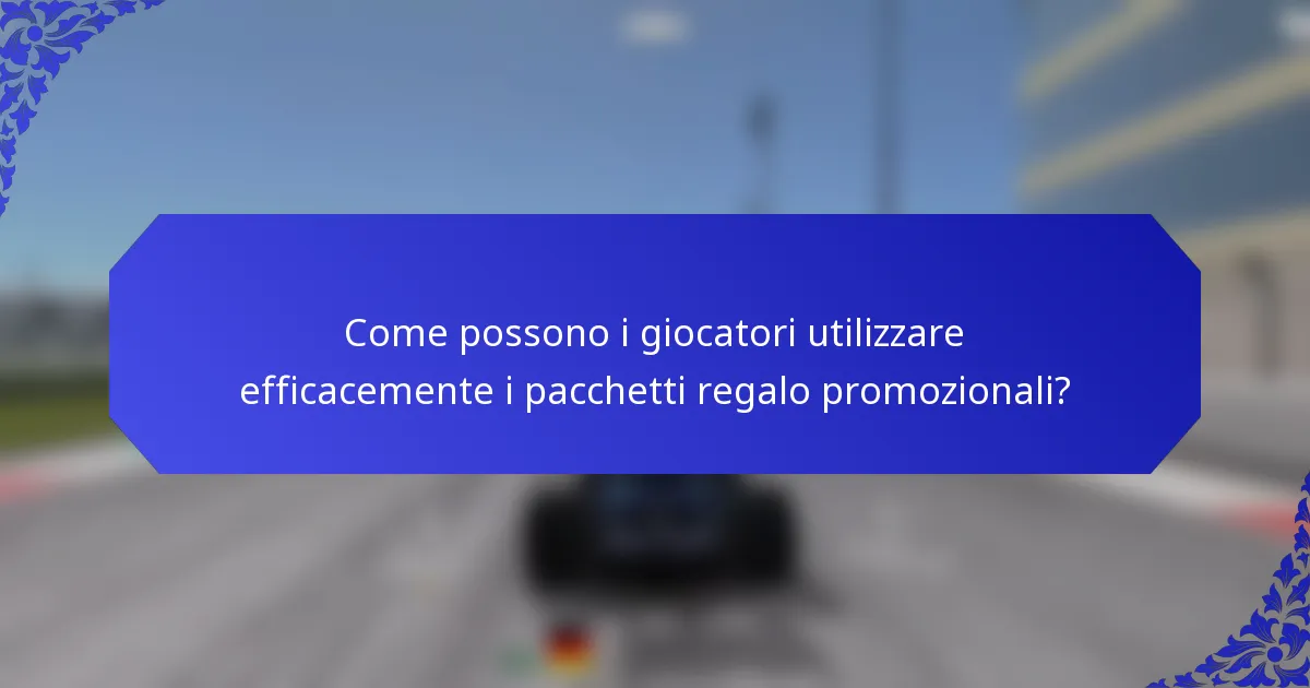 Come possono i giocatori utilizzare efficacemente i pacchetti regalo promozionali?
