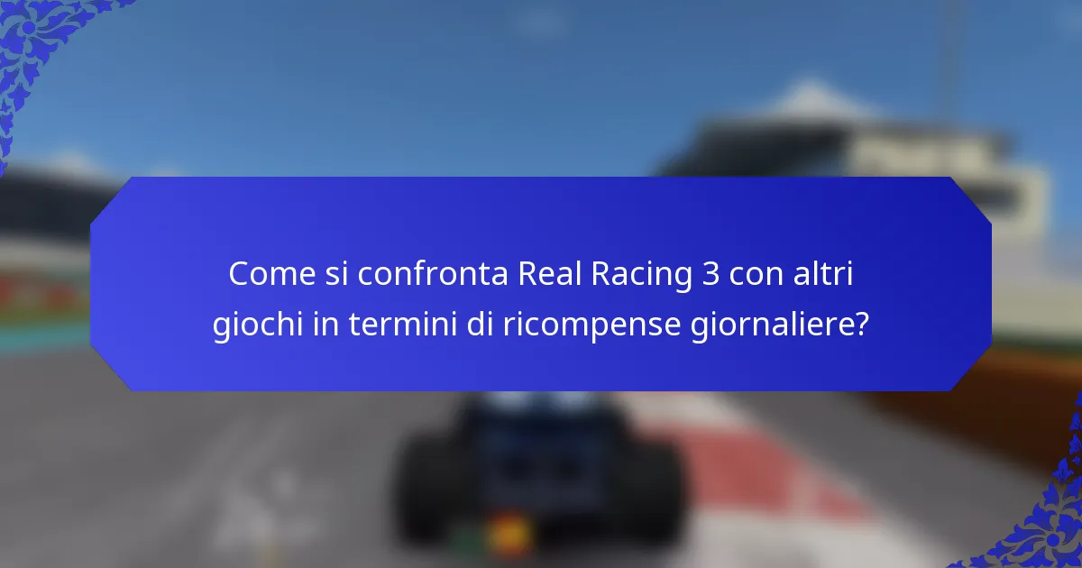 Come si confronta Real Racing 3 con altri giochi in termini di ricompense giornaliere?