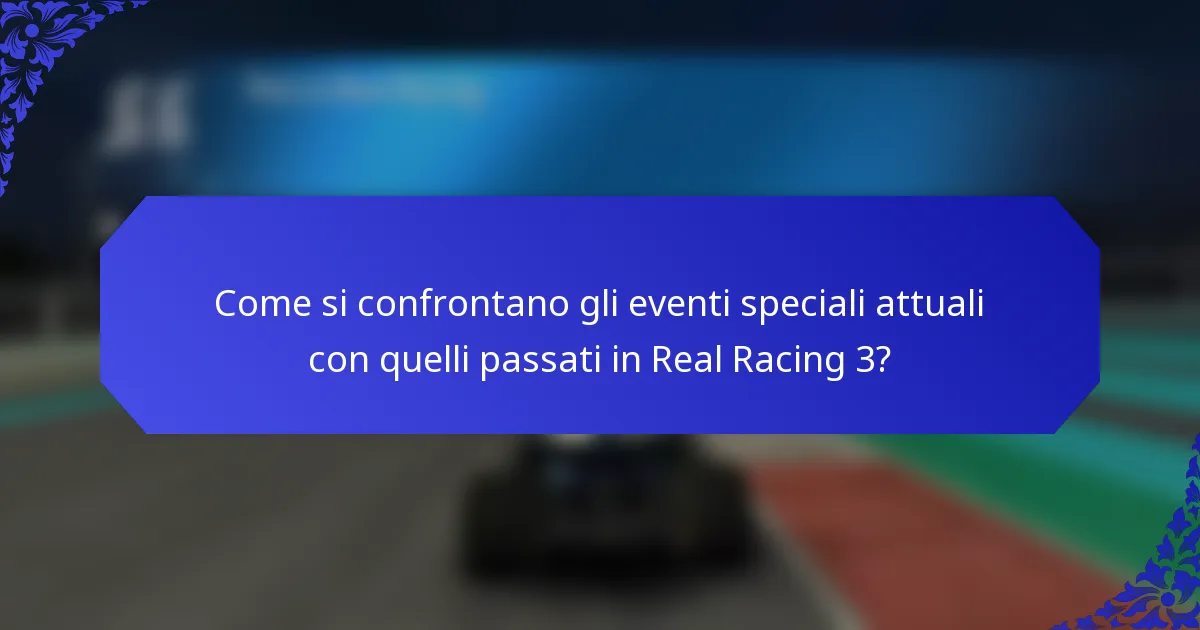 Come si confrontano gli eventi speciali attuali con quelli passati in Real Racing 3?
