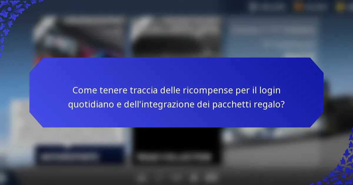 Come tenere traccia delle ricompense per il login quotidiano e dell'integrazione dei pacchetti regalo?