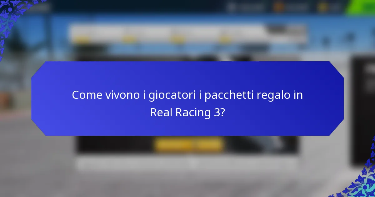 Come vivono i giocatori i pacchetti regalo in Real Racing 3?