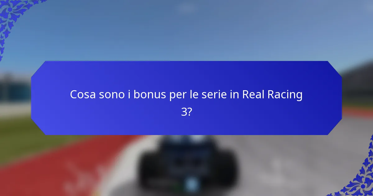 Cosa sono i bonus per le serie in Real Racing 3?