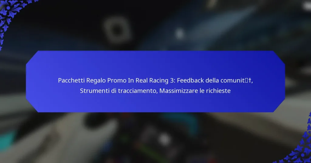Pacchetti Regalo Promo In Real Racing 3: Feedback della comunità, Strumenti di tracciamento, Massimizzare le richieste