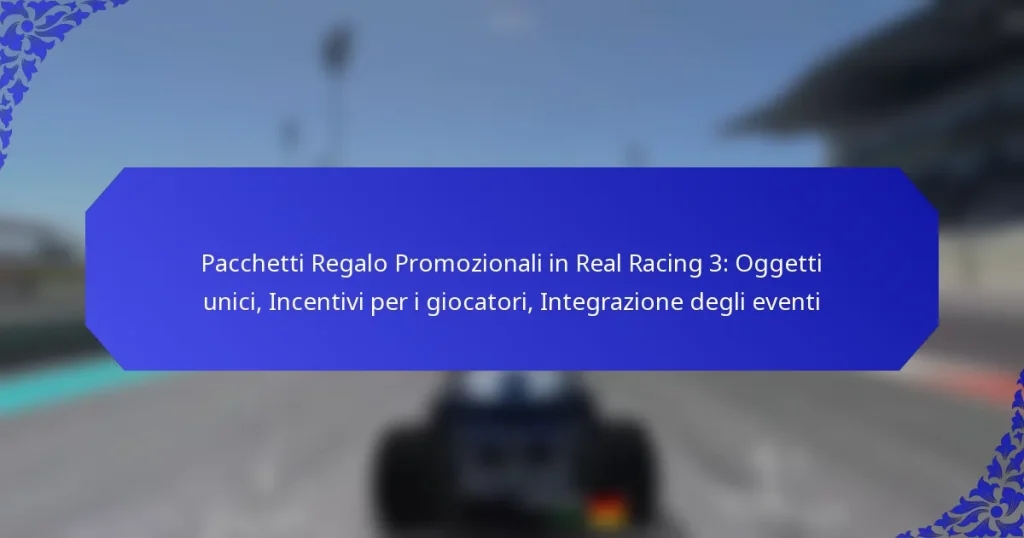 Pacchetti Regalo Promozionali in Real Racing 3: Oggetti unici, Incentivi per i giocatori, Integrazione degli eventi