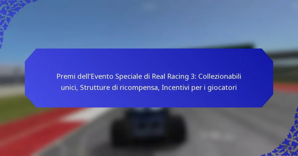 Premi dell’Evento Speciale di Real Racing 3: Collezionabili unici, Strutture di ricompensa, Incentivi per i giocatori