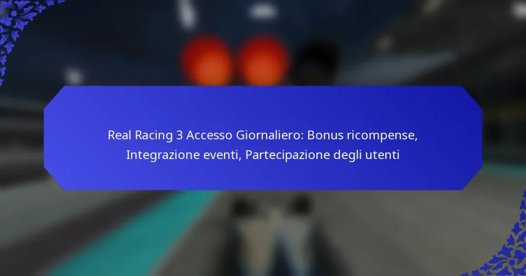Real Racing 3 Accesso Giornaliero: Bonus ricompense, Integrazione eventi, Partecipazione degli utenti