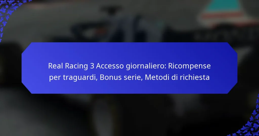 Real Racing 3 Accesso giornaliero: Ricompense per traguardi, Bonus serie, Metodi di richiesta