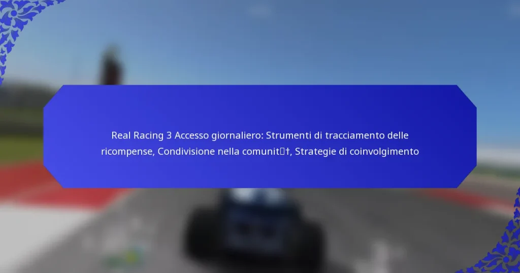 Real Racing 3 Accesso giornaliero: Strumenti di tracciamento delle ricompense, Condivisione nella comunità, Strategie di coinvolgimento