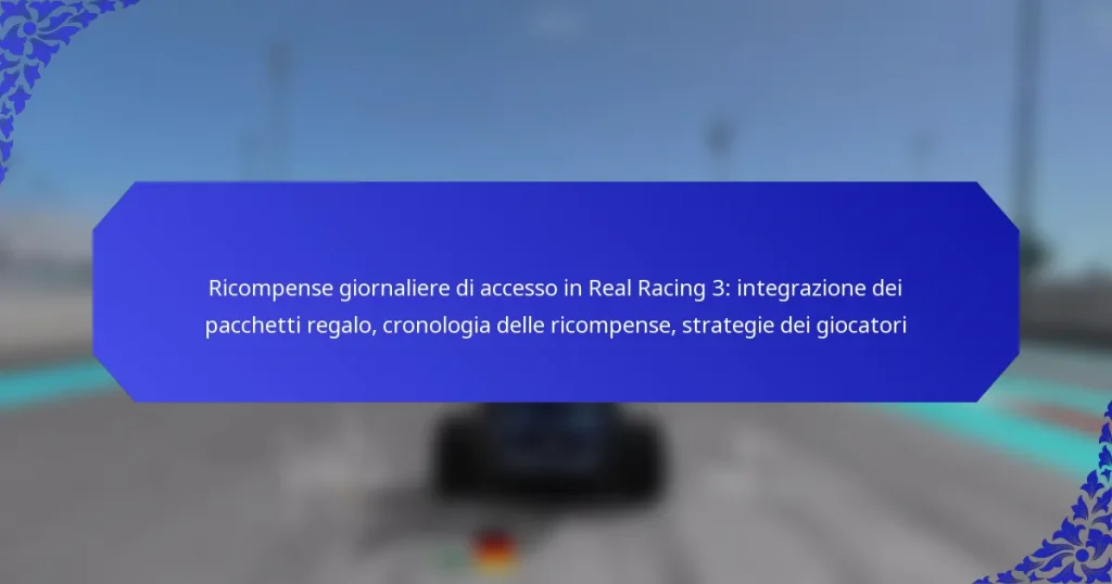 Ricompense giornaliere di accesso in Real Racing 3: integrazione dei pacchetti regalo, cronologia delle ricompense, strategie dei giocatori