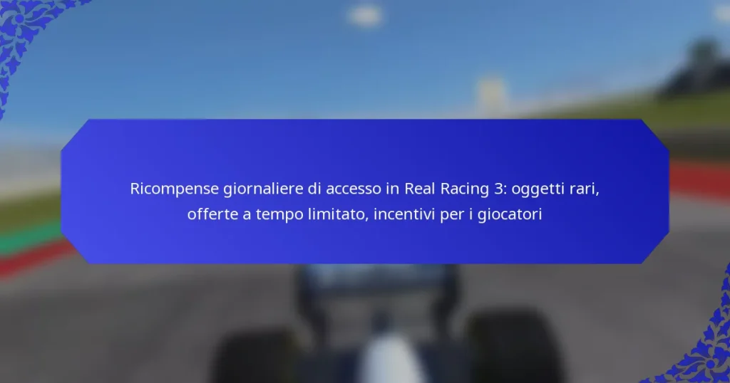 Ricompense giornaliere di accesso in Real Racing 3: oggetti rari, offerte a tempo limitato, incentivi per i giocatori