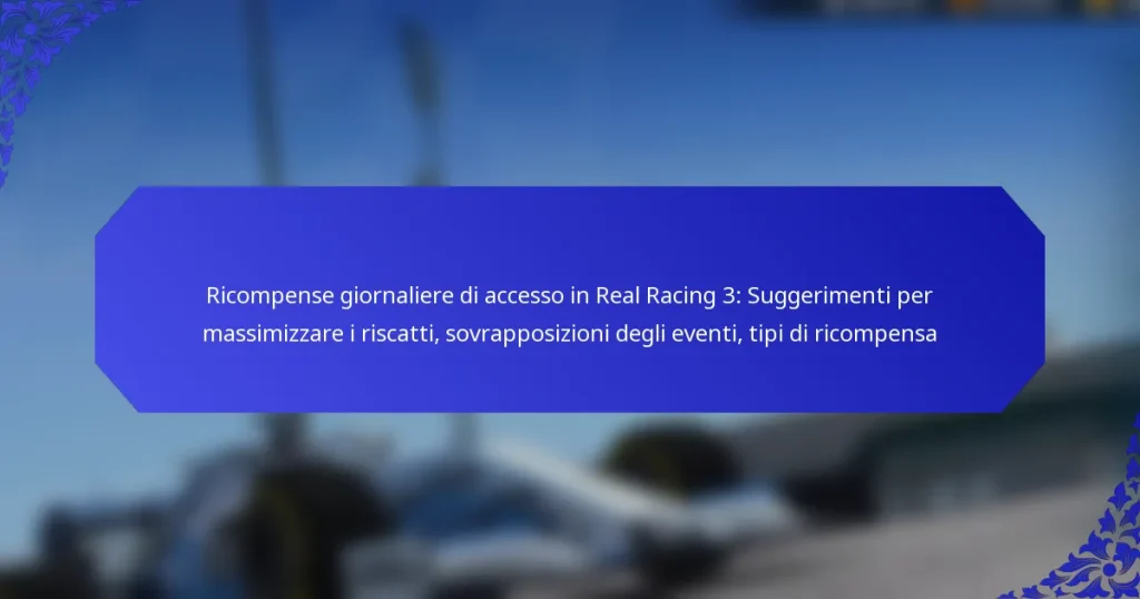 Ricompense giornaliere di accesso in Real Racing 3: Suggerimenti per massimizzare i riscatti, sovrapposizioni degli eventi, tipi di ricompensa