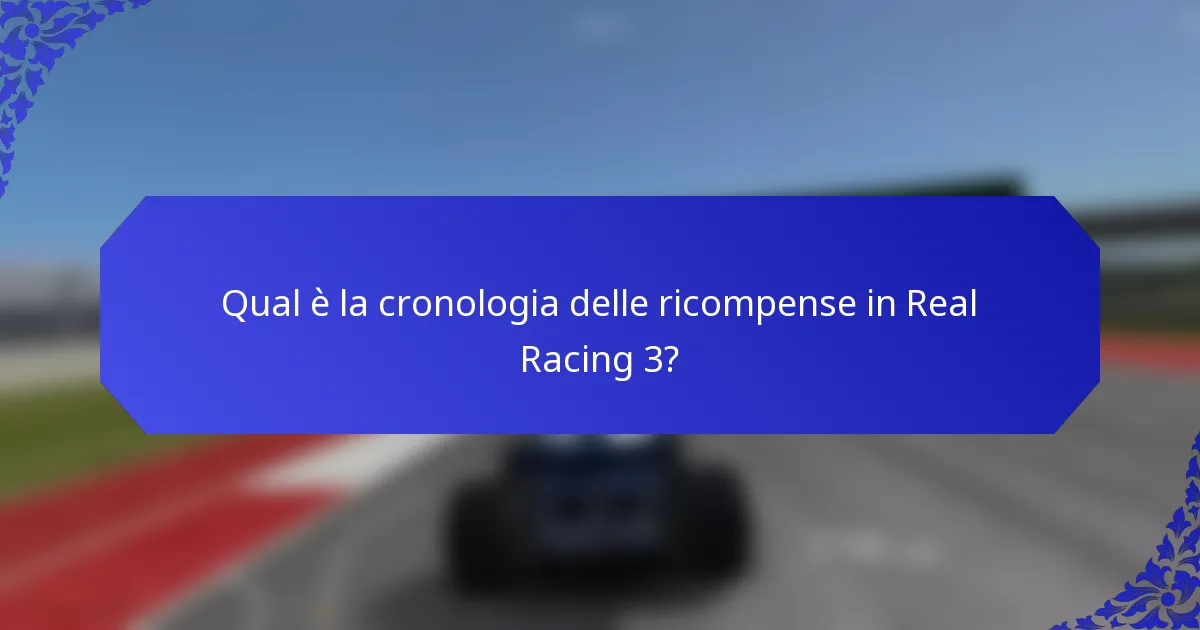 Qual è la cronologia delle ricompense in Real Racing 3?