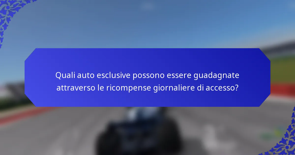 Quali auto esclusive possono essere guadagnate attraverso le ricompense giornaliere di accesso?