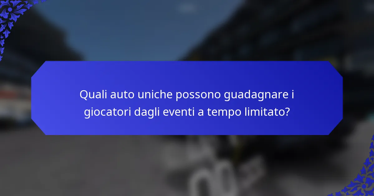 Quali auto uniche possono guadagnare i giocatori dagli eventi a tempo limitato?