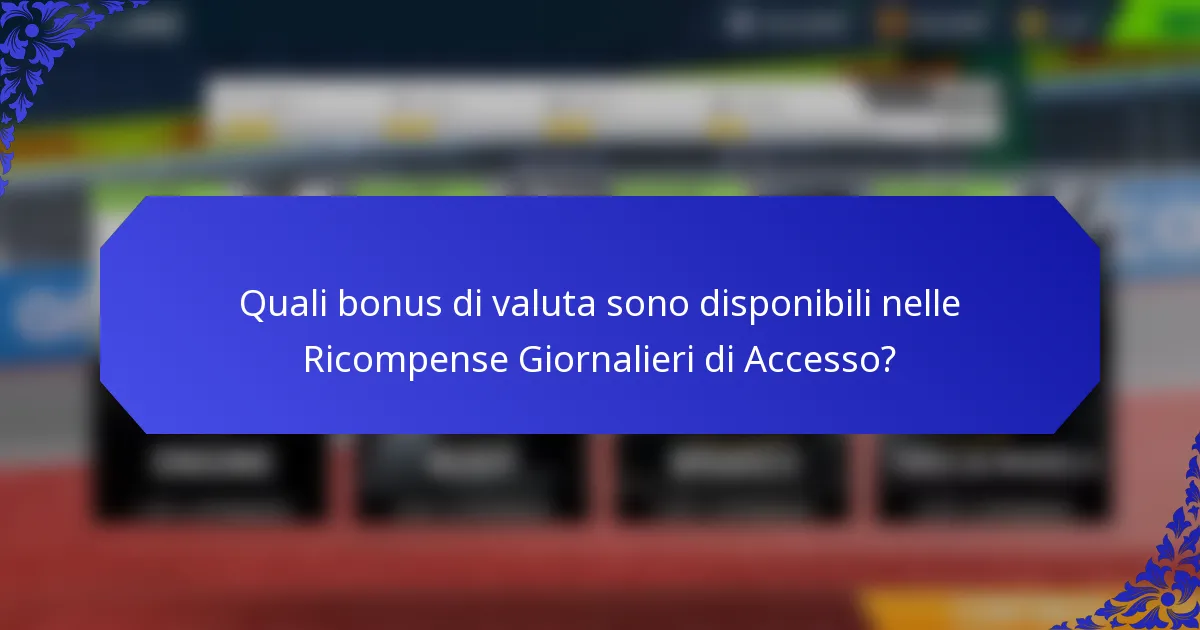 Quali bonus di valuta sono disponibili nelle Ricompense Giornalieri di Accesso?