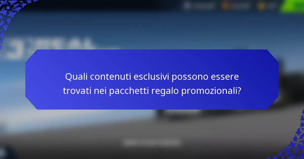 Quali contenuti esclusivi possono essere trovati nei pacchetti regalo promozionali?