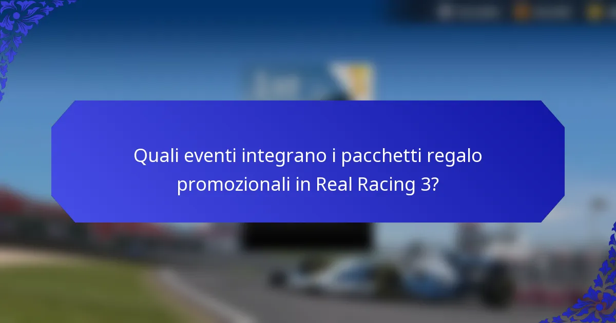 Quali eventi integrano i pacchetti regalo promozionali in Real Racing 3?