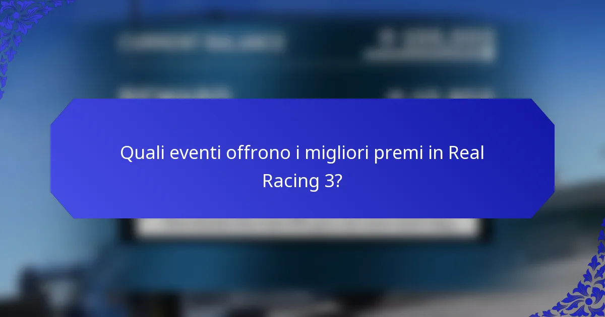 Quali eventi offrono i migliori premi in Real Racing 3?