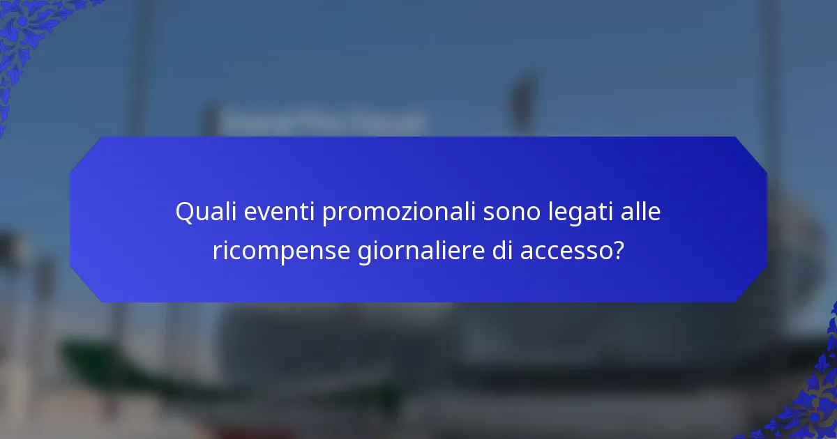Quali eventi promozionali sono legati alle ricompense giornaliere di accesso?