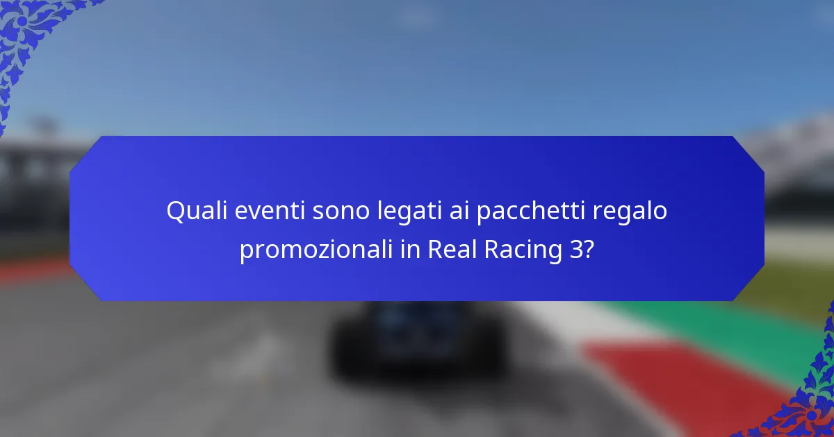 Quali eventi sono legati ai pacchetti regalo promozionali in Real Racing 3?
