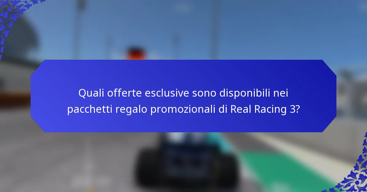 Quali offerte esclusive sono disponibili nei pacchetti regalo promozionali di Real Racing 3?