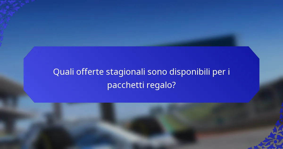 Quali offerte stagionali sono disponibili per i pacchetti regalo?