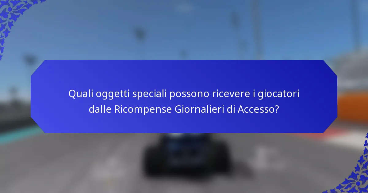 Quali oggetti speciali possono ricevere i giocatori dalle Ricompense Giornalieri di Accesso?