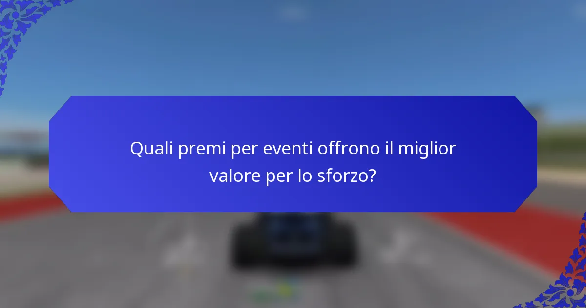 Quali premi per eventi offrono il miglior valore per lo sforzo?