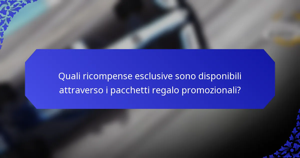 Quali ricompense esclusive sono disponibili attraverso i pacchetti regalo promozionali?
