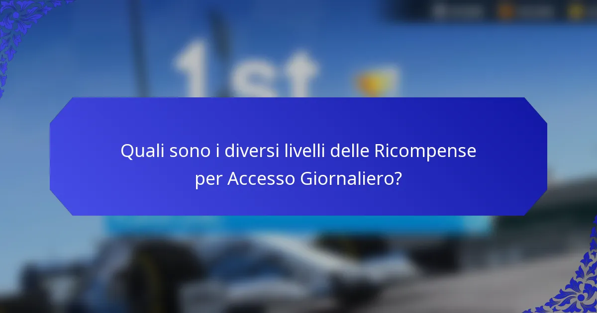 Quali sono i diversi livelli delle Ricompense per Accesso Giornaliero?