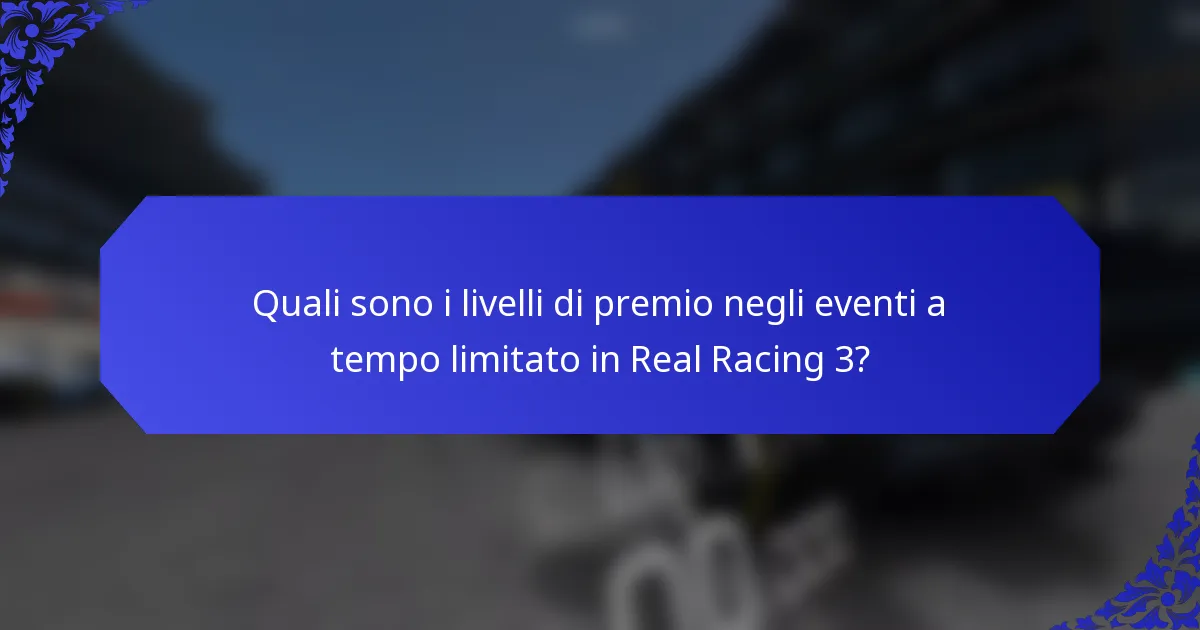 Quali sono i livelli di premio negli eventi a tempo limitato in Real Racing 3?