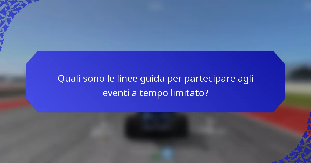 Quali sono le linee guida per partecipare agli eventi a tempo limitato?