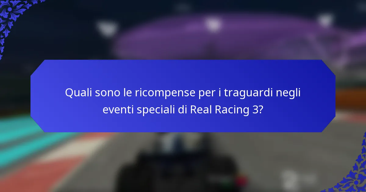 Quali sono le ricompense per i traguardi negli eventi speciali di Real Racing 3?