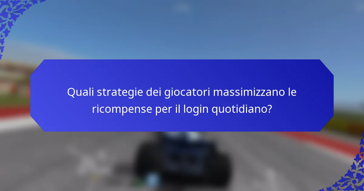 Quali strategie dei giocatori massimizzano le ricompense per il login quotidiano?