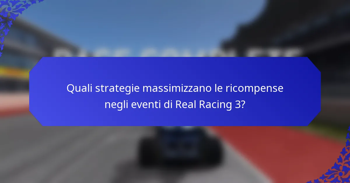 Quali strategie massimizzano le ricompense negli eventi di Real Racing 3?
