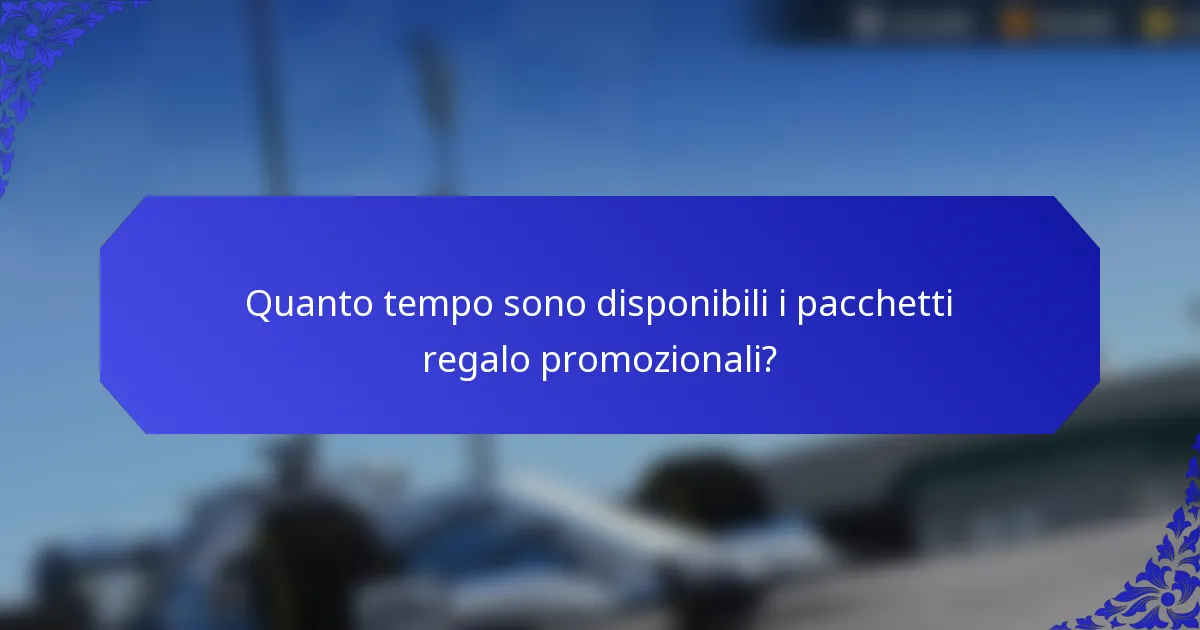 Quanto tempo sono disponibili i pacchetti regalo promozionali?